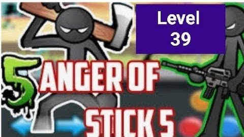 Anger of Stick 5 level 39