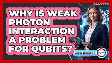 Why Is Weak Photon Interaction a Problem for Qubits?