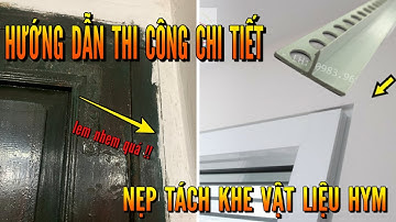 HƯỚNG DẪN THI CÔNG NẸP TÁCH KHE VẬT LIỆU | KIẾN TRÚC MỚI: "ĐỘC ĐÁO -  TINH TẾ  - HIỆN ĐẠI" | HYM VN