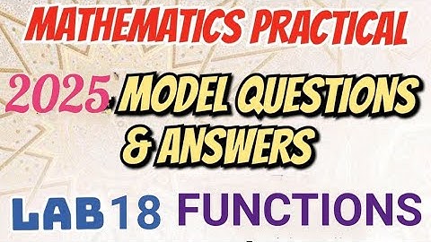 MATHS PRACTICAL EXAMINATION SPECIAL//2025 MODEL QUESTIONS AND ANSWERS/LAB 18//FUNCTIONS