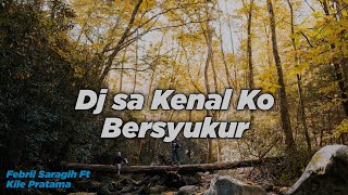 DJ SADBOY || SA KENAL KO BERSYUKUR FT KILE PRATAMA || Dj Sad Sa kenal Ko Bersyukur