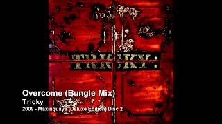 Tricky - Overcome (Bungle Mix) [2009 - Maxinquaye (Deluxe Edition) Disc 2]
