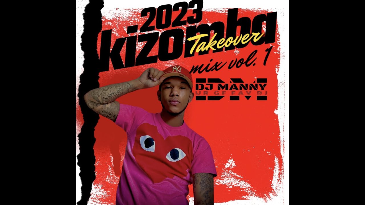 2023 KIZOMBA TAKEOVER MIX VOL 1 DJ MANNY YouTube