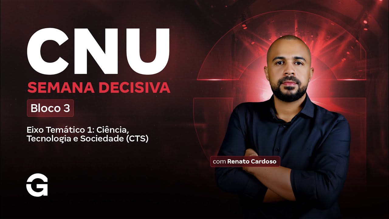 CNU 2025 | Bloco 3 | Semana Decisiva  | Eixo Temático 1: Ciência, Tecnologia e Sociedade (CTS)