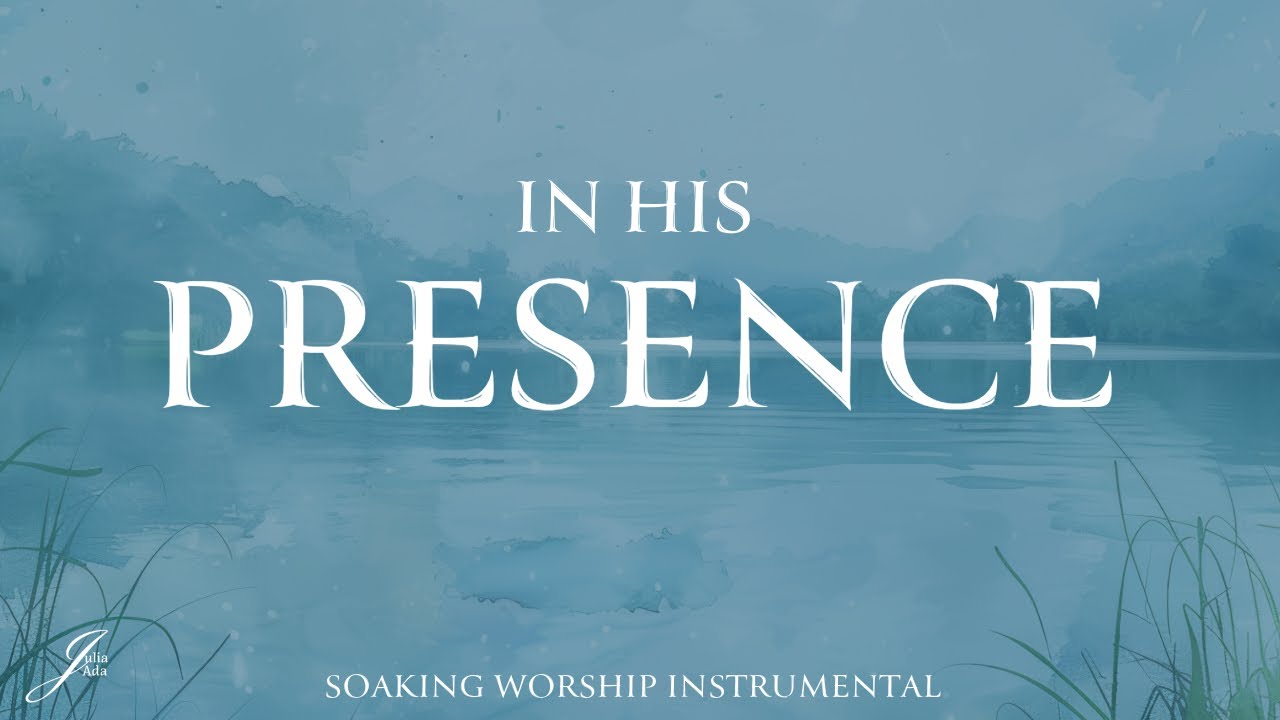 IN HIS PRESENCE | Soaking Worship Instrumental Music - YouTube
