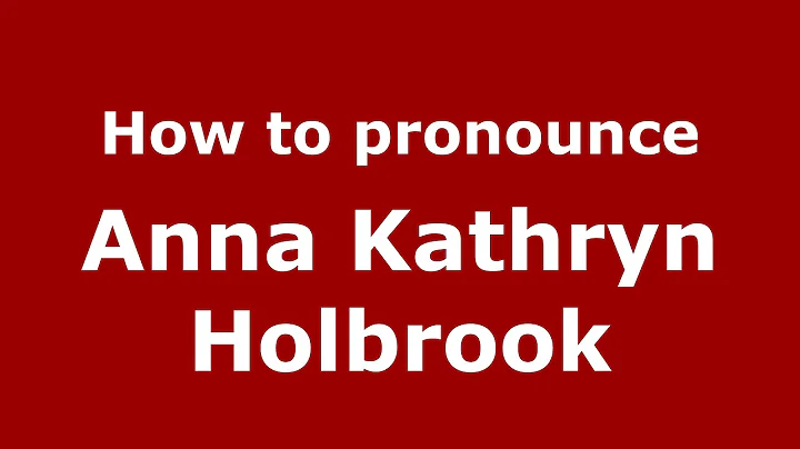 How to pronounce Anna Kathryn Holbrook (American E...