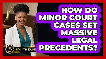 How Do Minor Court Cases Set Massive Legal Precedents? - Justice System Explained