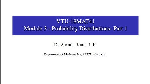 18MAT41 Module 3 -  Probability Distributions - Class 6 | Dr. Shantha Kumari K