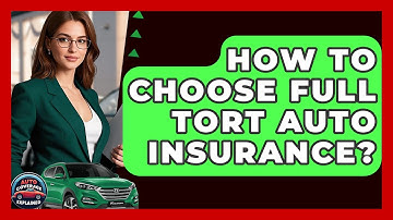 How To Choose Full Tort Auto Insurance? - Auto Coverage Explained