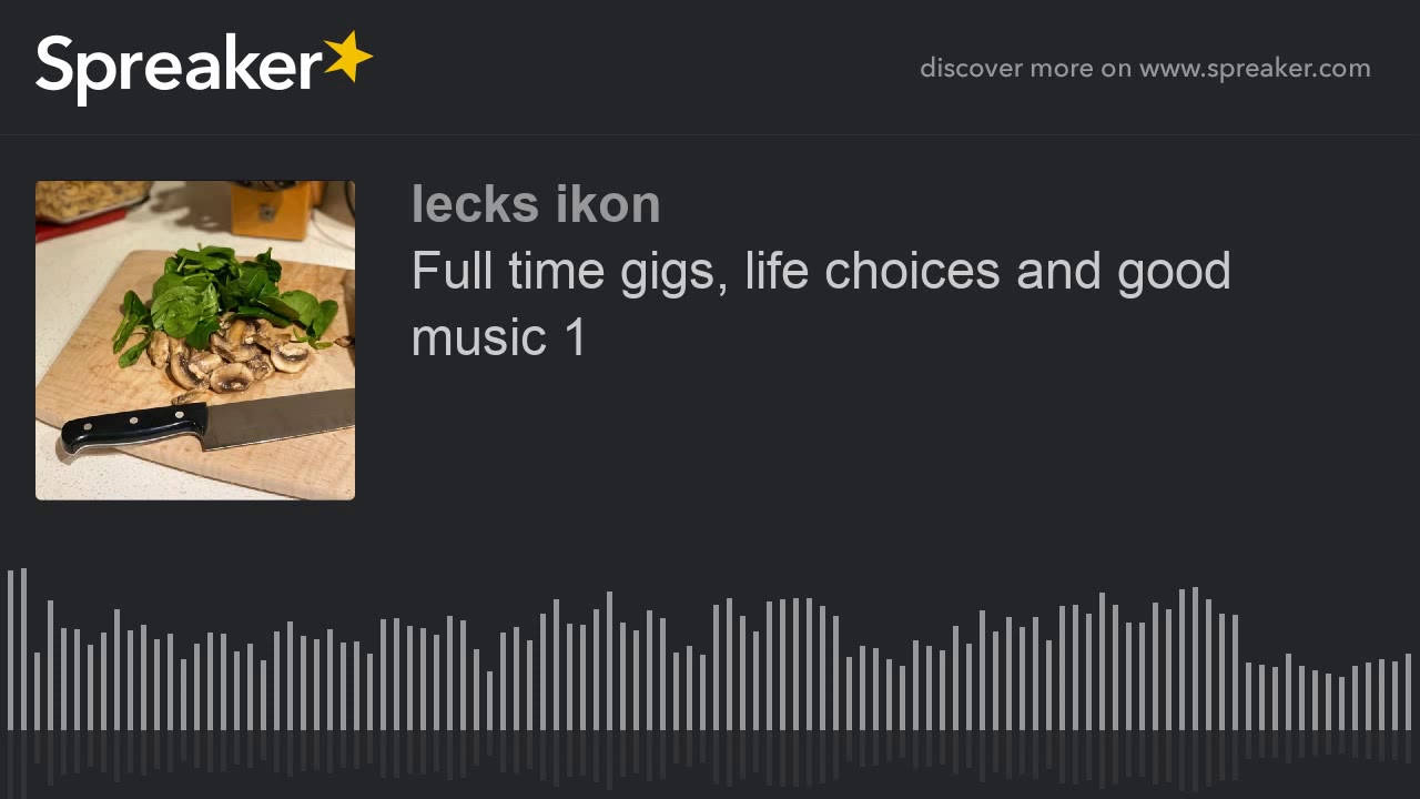 Full time gigs, life choices and good music 1
