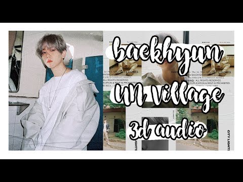 Baekhyun (백현) - UN Village 3D Audio | Use Headphones
