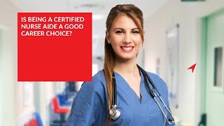 Is Being a Certified Nurse Aide a Good Career Choice?