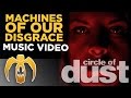 Circle of Dust - Machines of Our Disgrace (Official Music Video)