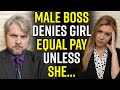 Male Boss DENIES GIRL EQUAL PAY!!!! You Won't Believe What He Tells Her