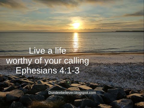 Ephesians 4:1-3 - Live a life worthy of your calling - YouTube
