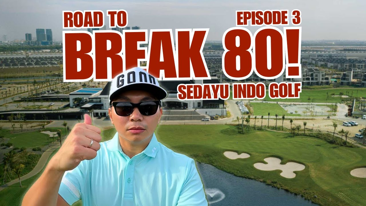 ROAD TO BREAK 80! Sedayu Indo Golf PIK - Breakthrough Series Eps 3
