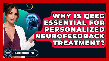 Why Is QEEG Essential For Personalized Neurofeedback Treatment? - Neurotech Insight Pro
