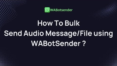 How to Send Bulk Audio Message or Audio  to WhatsApp using WABotSender