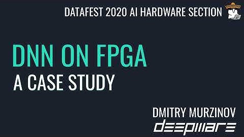 Dmitry Murzinov: DNN on FPGA, a Case Study Deepware