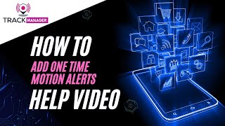 HOW TO…Add One Time Motion Alerts