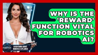 Why Is The 'reward' Function Vital For Robotics AI? - Everything About Robotics Explained