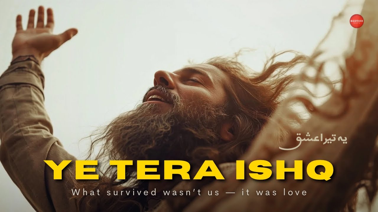 Ye Tera Ishq | Consumed By The Fire Of The Beloved | DervishBeats Official