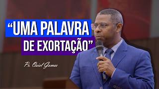 A Word Of Exhortation  Pastor Osiel Gomes