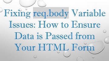Fixing req.body Variable Issues: How to Ensure Data is Passed from Your HTML Form