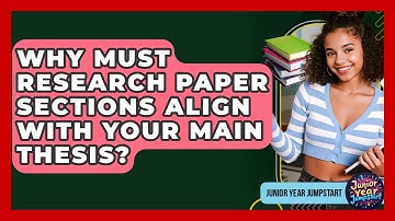 Why Must Research Paper Sections Align With Your Main Thesis? - Junior Year Jumpstart