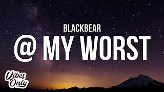 blackbear - @ my worst (Lyrics)