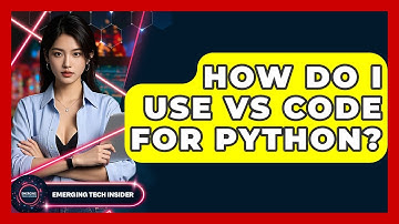 How Do I Use VS Code For Python? - Emerging Tech Insider