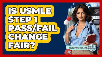 Is USMLE Step 1 Pass/Fail Change Fair? - Med School Survival Guide