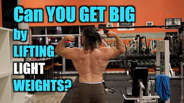 Can You Get Big by  ONLY Lifting LIGHT Weights?