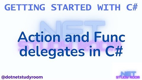 22  Action and Func (delegates) in C#