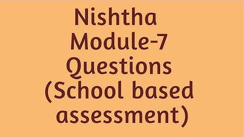 Nishtha | Module-7 School based assessment | Questions