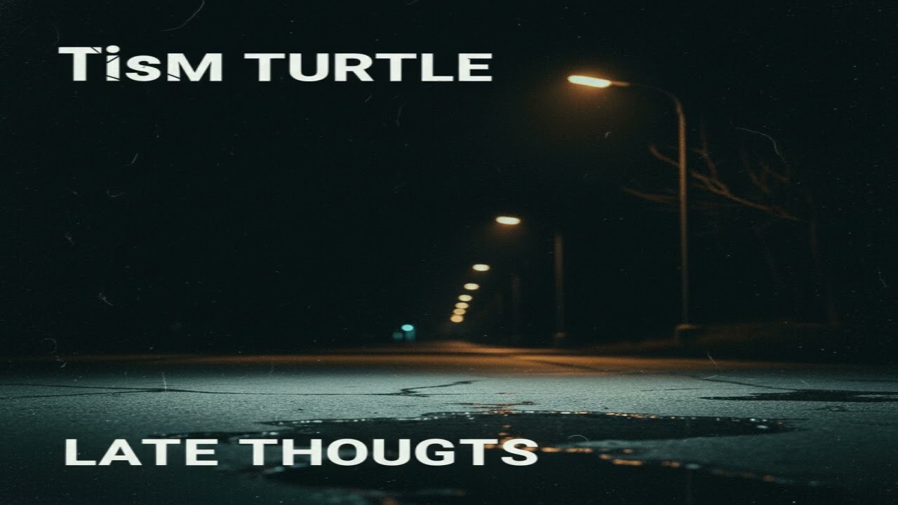 Tism Turtle Late Thoughts
