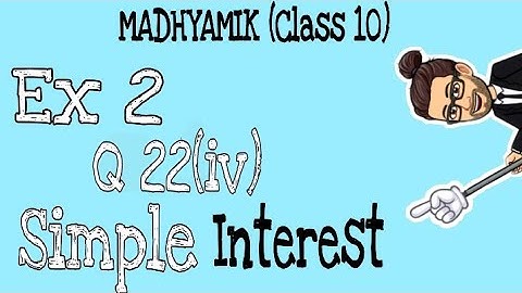 Q22(iv) - Ex 2 | Madhyamik | Simple Interest | Maths Class X | WBBSE | Ganit Prakash