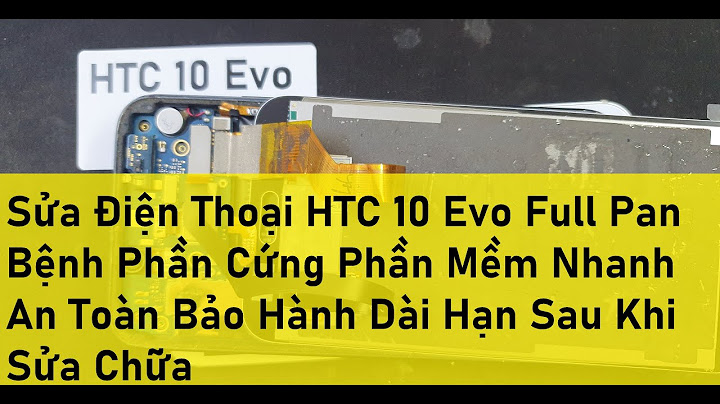 Thay màn hình htc 10 evo giá bao nhiêu năm 2024