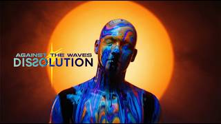 Against The Waves - DISSOLUTION [Official Video] - Serial Experiment #4
