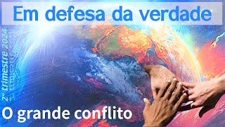 Lição 04: Em defesa da verdade - O grande conflito |--2024#2#04--|