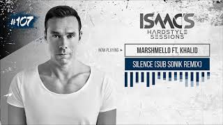 Marshmello ft Khalid - Silence (Sub Sonik Remix) @ ISAAC's Hardstyle Sessions #107 July 2018