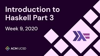Intro to Haskell 3 | Fall 2020