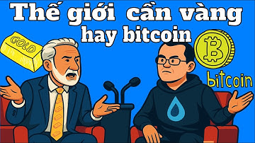 Cuộc chiến Vàng – Bitcoin Nhân loại thực sự cần vàng hay Bitcoin
