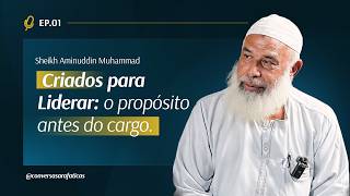 T.01 - Ep.01 | Criados para Liderar - Sheikh Aminuddin Muhammad