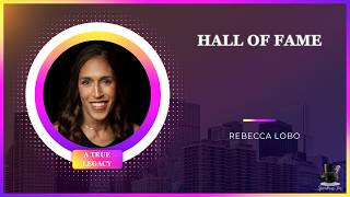 Rebecca Lobo Hall of Fame Speech Leadership Legacy Excellence