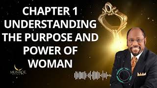 Chapter 1 Understanding The Purpose and Power of Woman - Dr. Myles Munroe Message