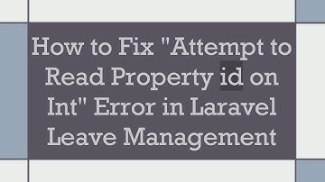 How to Fix "Attempt to Read Property id on Int" Error in Laravel Leave Management