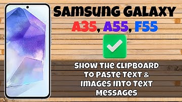 How to Show the Clipboard to Paste Text & Images Into Text Messages Samsung Galaxy A35, A55, F55