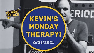 Kevin's Monday Therapy 6/21/2021 (The McTaggart Attack Podcast)