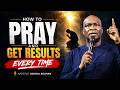 How to Pray and Get Results Every Time | Apostle Joshua Selman